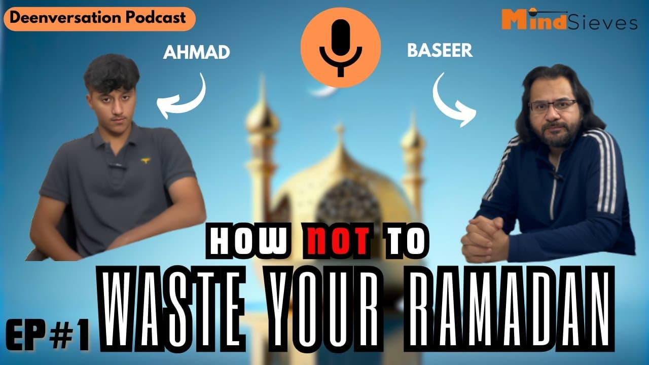 How NOT to Waste Your Ramadan | Deenversation Podcast Ep#1